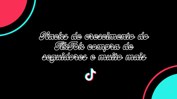 Imagem com fundo preto e logo do TikTok. Texto: 'Hacks de crescimento do TikTok, compra de seguidores e muito mais' em fonte cursiva branca.